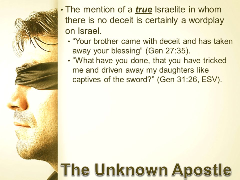 The mention of a true Israelite in whom there is no deceit is certainly a wordplay on Israel.