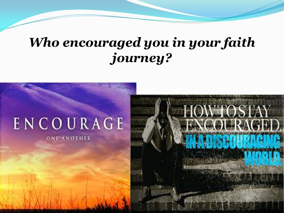 Who encouraged you in your faith journey