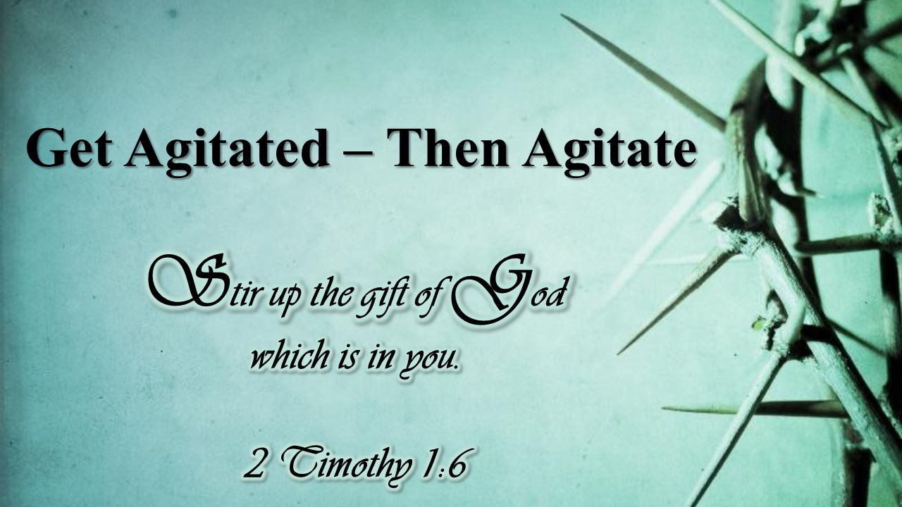 Get Agitated – Then Agitate
