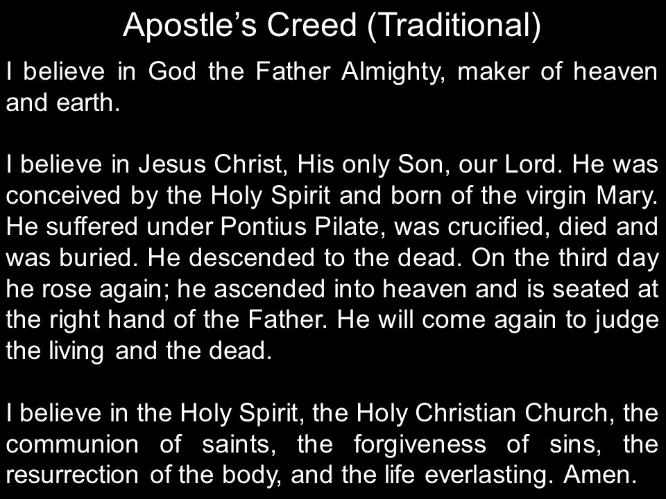 Apostle’s Creed (Traditional) I believe in God the Father Almighty, maker of heaven and earth.