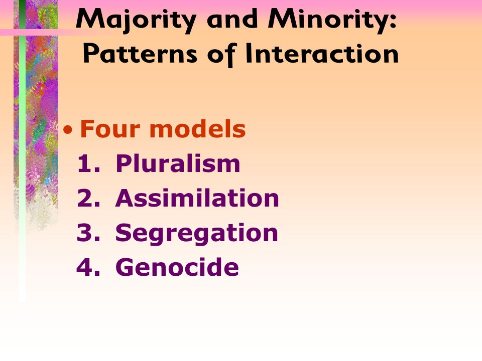 Four models 1.Pluralism 2.Assimilation 3.Segregation 4.Genocide
