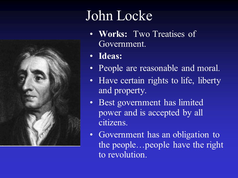 John Locke Works: Two Treatises of Government. Ideas: People are reasonable and moral.