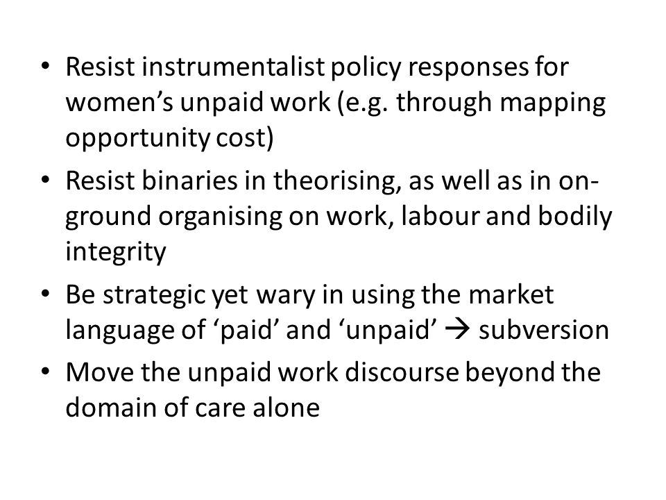Resist instrumentalist policy responses for women’s unpaid work (e.g.