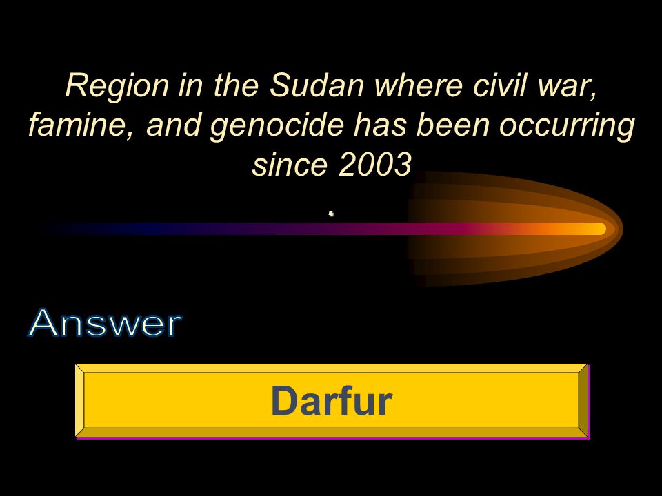 . Region in the Sudan where civil war, famine, and genocide has been occurring since Darfur