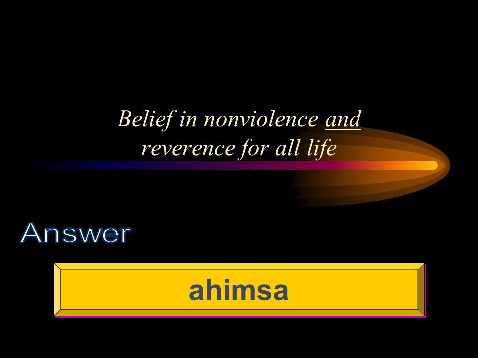 Belief in nonviolence and reverence for all life ahimsa