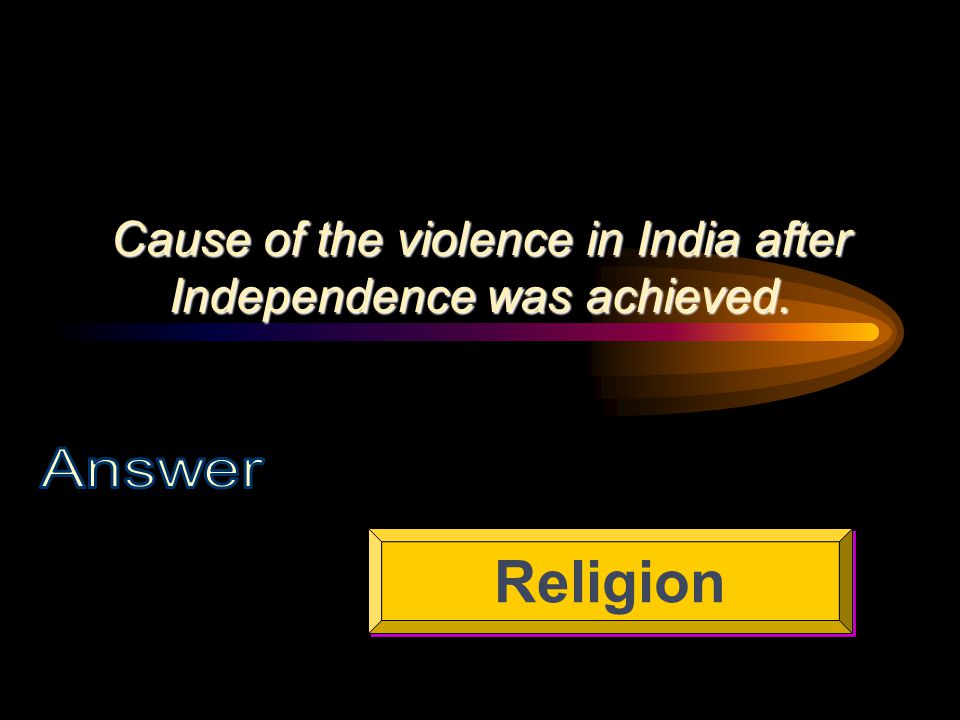 Cause of the violence in India after Independence was achieved. Religion