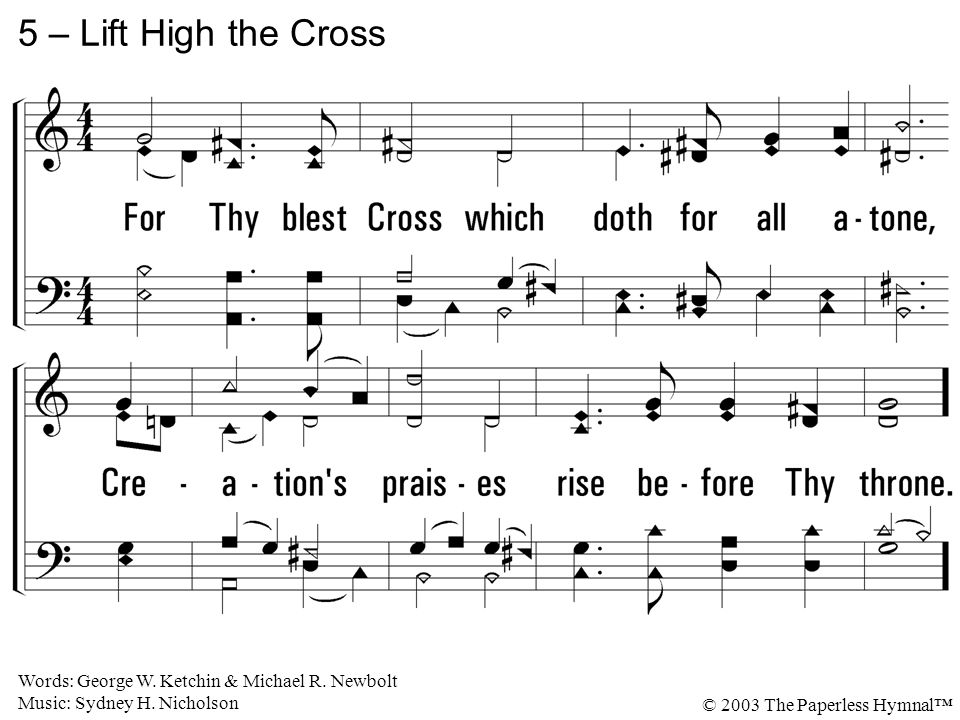 5. For Thy blest Cross which doth for all atone, Creation s praises rise before Thy throne.