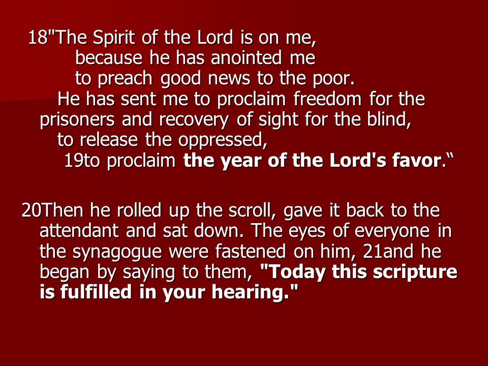 18 The Spirit of the Lord is on me, because he has anointed me to preach good news to the poor.