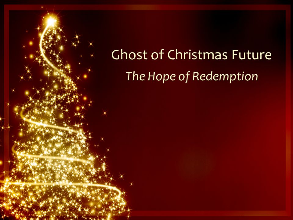 Ghost of Christmas Future The Hope of Redemption
