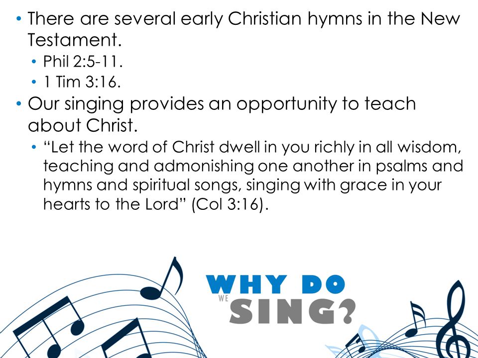 There are several early Christian hymns in the New Testament.