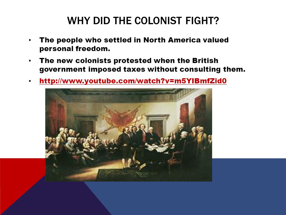 WHY DID THE COLONIST FIGHT. The people who settled in North America valued personal freedom.