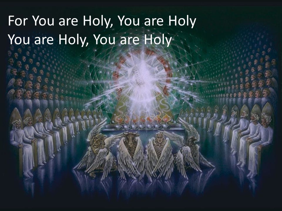 For You are Holy, You are Holy You are Holy, You are Holy