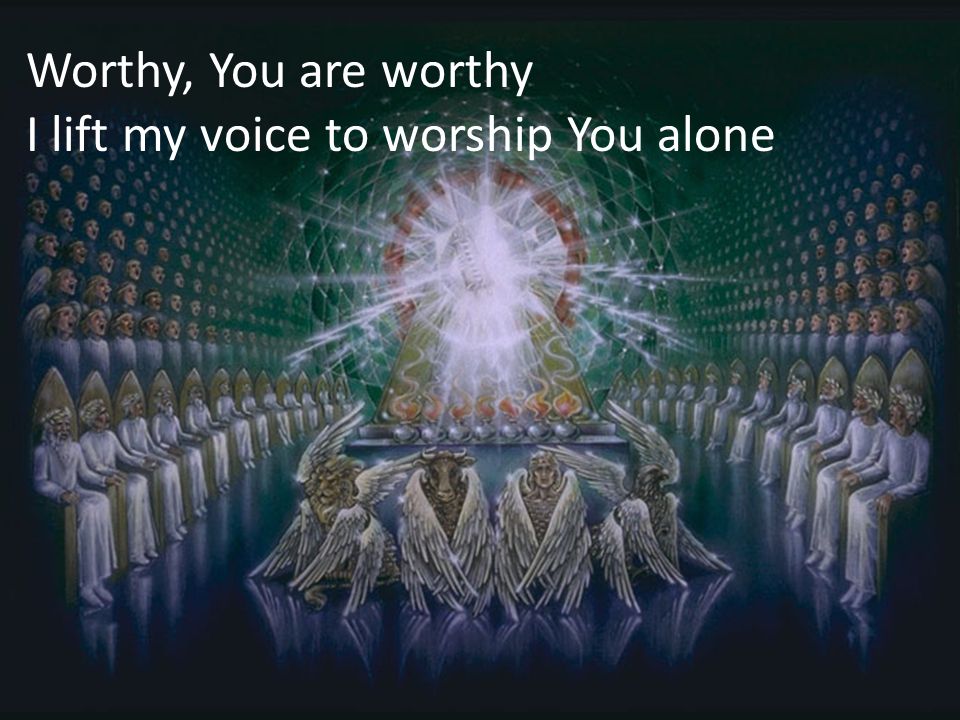 Worthy, You are worthy I lift my voice to worship You alone