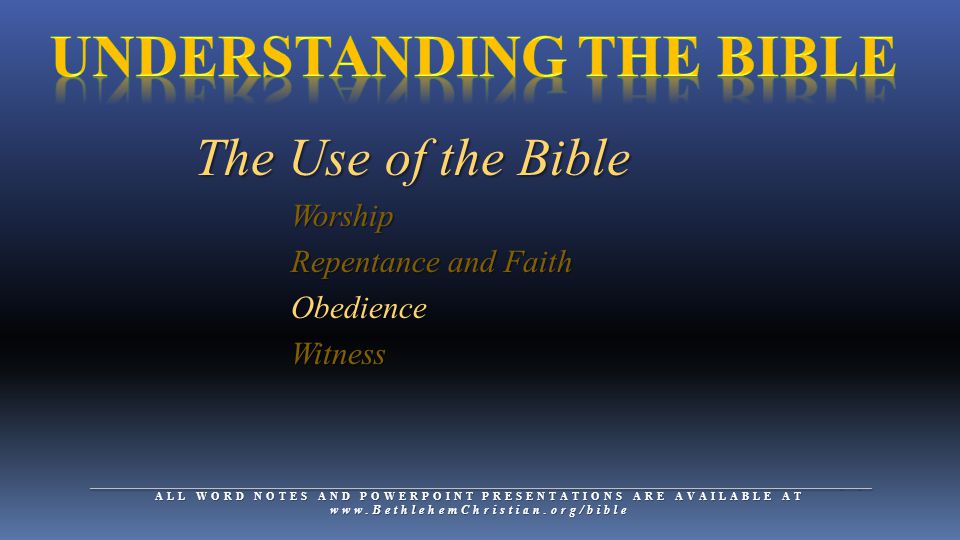__________________________________________________________________________________________________________________________________ ALL WORD NOTES AND POWERPOINT PRESENTATIONS ARE AVAILABLE AT   The Use of the Bible Worship Worship Repentance and Faith Repentance and Faith Obedience Obedience Witness Witness
