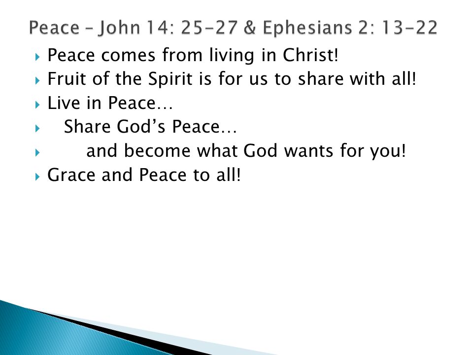  Peace comes from living in Christ.  Fruit of the Spirit is for us to share with all.