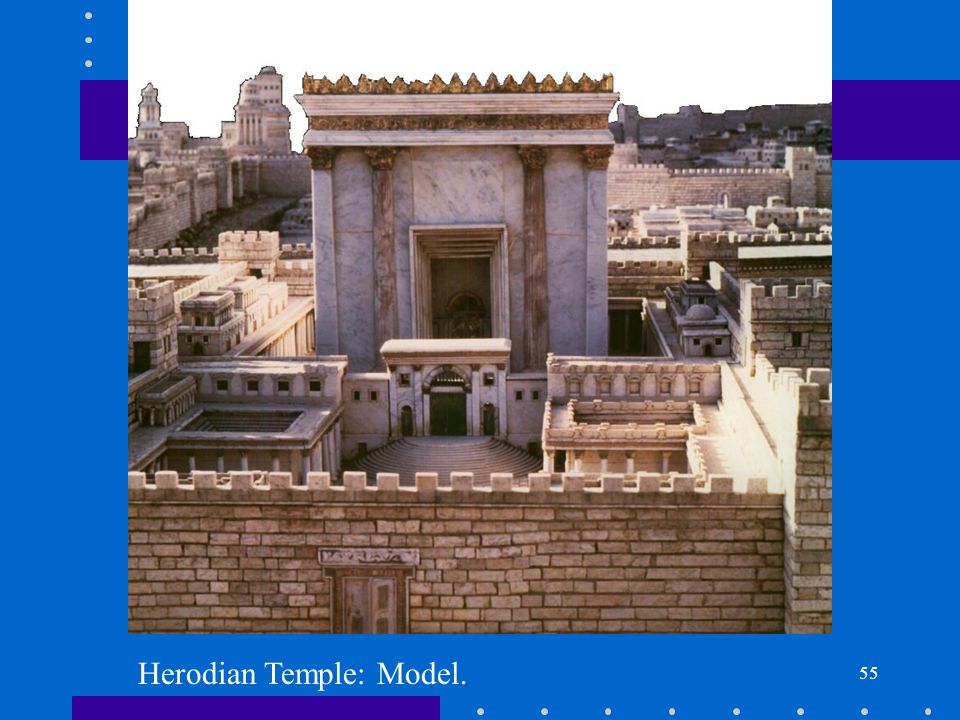55 Herodian Temple: Model.
