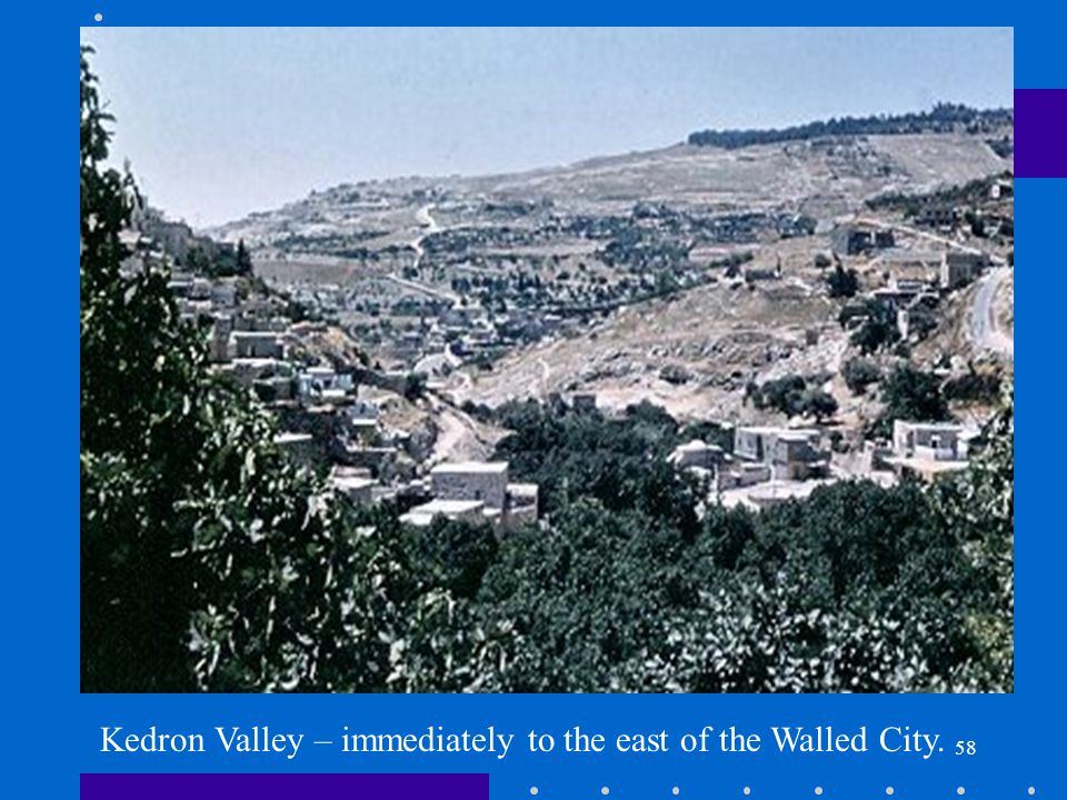 58 Kedron Valley – immediately to the east of the Walled City.