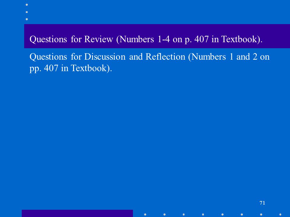 71 Questions for Review (Numbers 1-4 on p. 407 in Textbook).