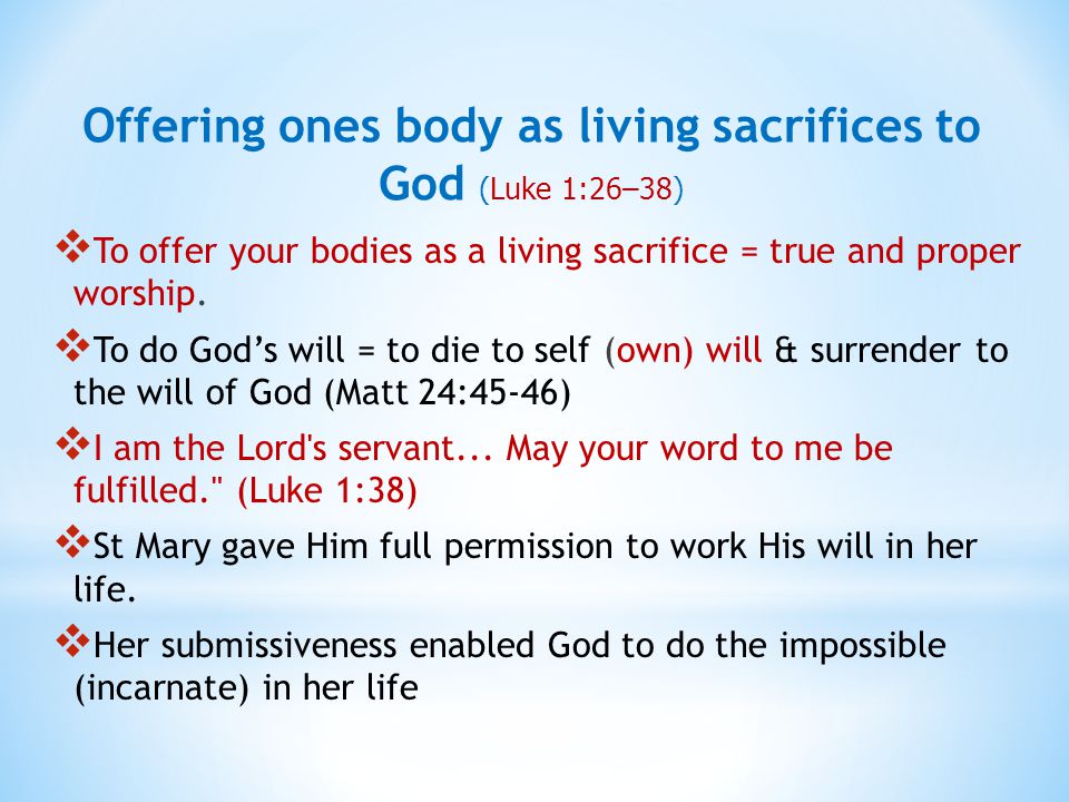  To offer your bodies as a living sacrifice = true and proper worship.