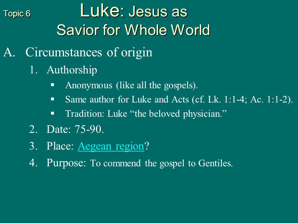 Topic 6 Luke : Jesus as Savior for Whole World A. A.Circumstances of origin 1.