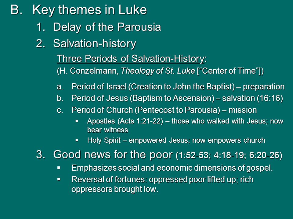 B.Key themes in Luke 1.Delay of the Parousia 2.Salvation-history Three Periods of Salvation-History: (H.