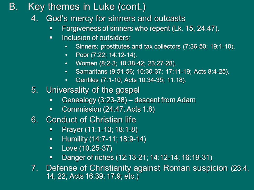 B.Key themes in Luke (cont.) 4.God’s mercy for sinners and outcasts  Forgiveness of sinners who repent (Lk.