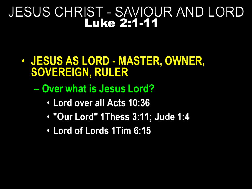 JESUS AS LORD - MASTER, OWNER, SOVEREIGN, RULER – Over what is Jesus Lord.
