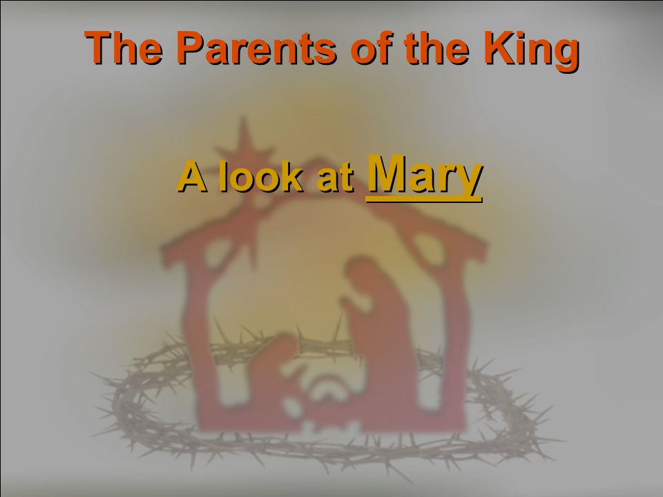 The Parents of the King A look at Mary