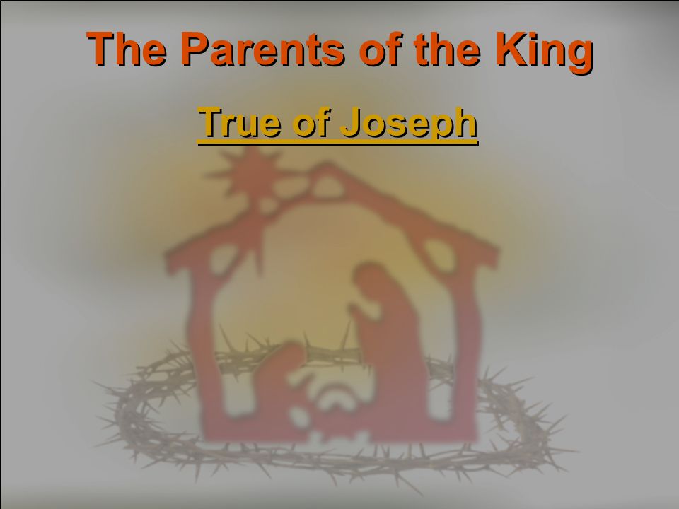 The Parents of the King True of Joseph