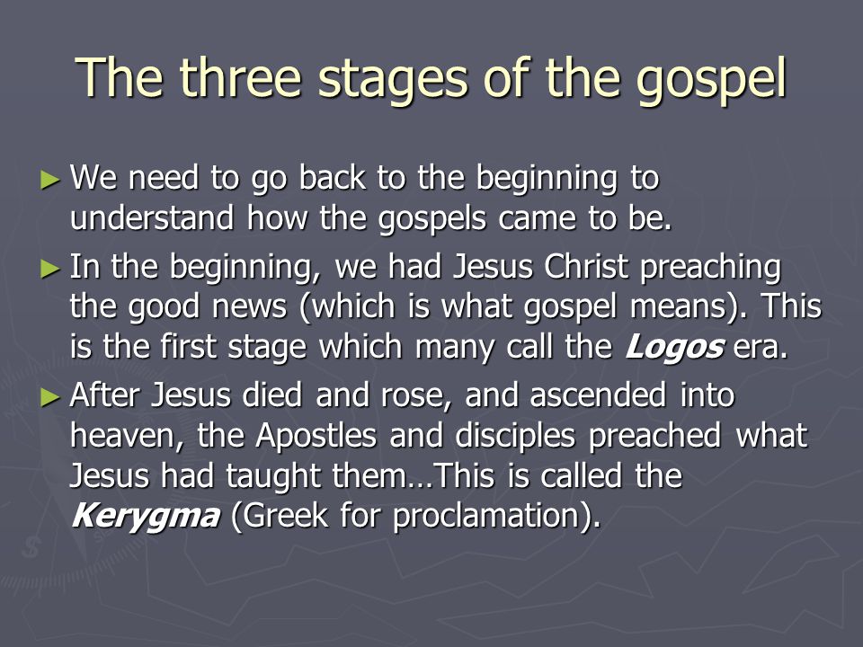 The three stages of the gospel ► We need to go back to the beginning to understand how the gospels came to be.
