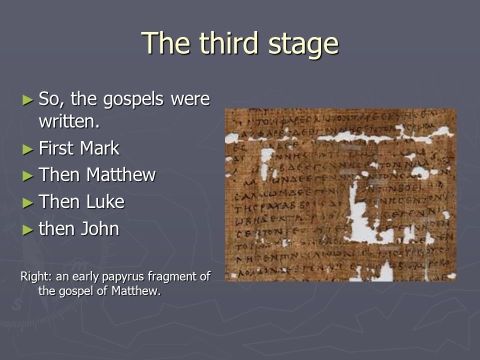The third stage ► So, the gospels were written.