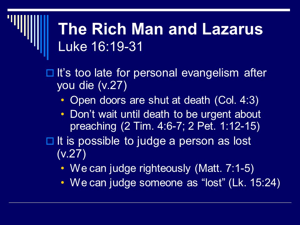  It’s too late for personal evangelism after you die (v.27) Open doors are shut at death (Col.