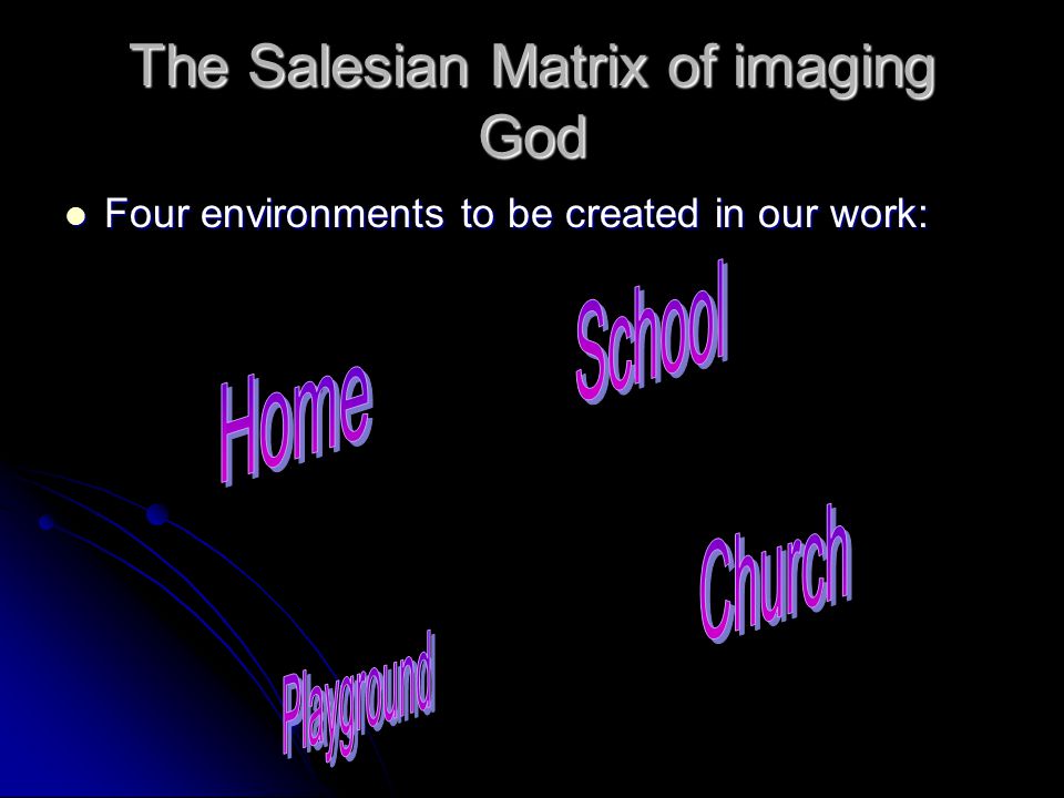 The Salesian Matrix of imaging God Four environments to be created in our work: Four environments to be created in our work:
