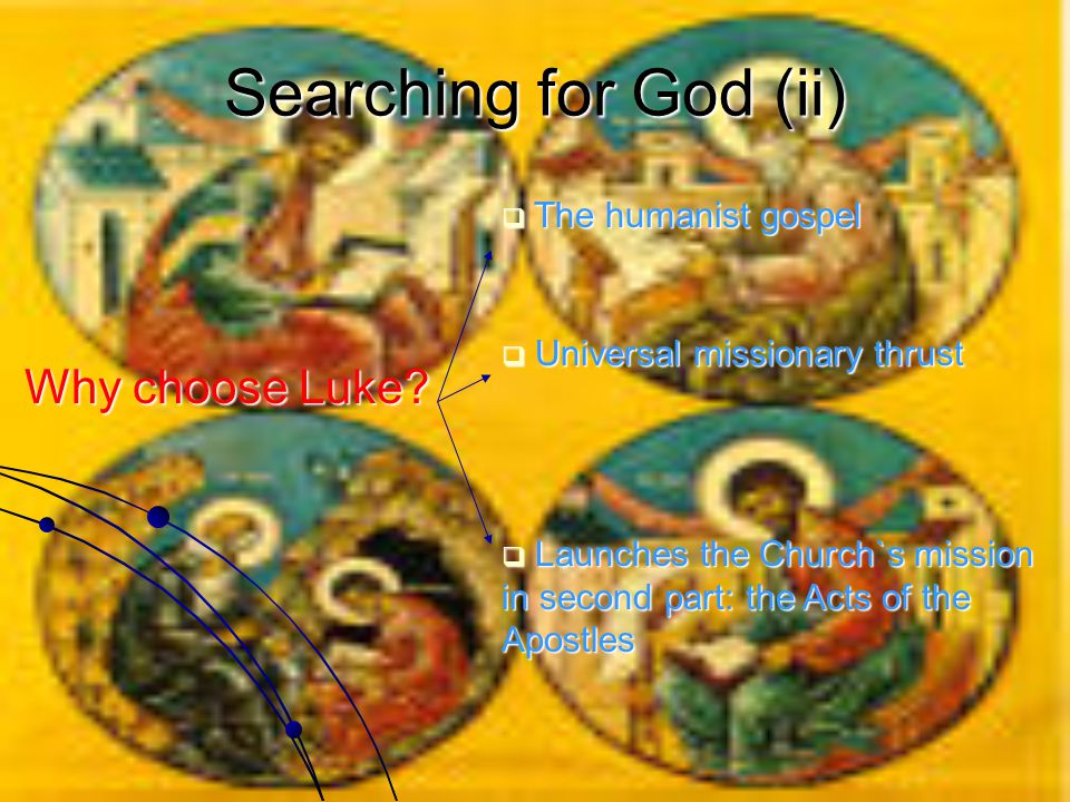 Searching for God (ii) Why choose Luke.