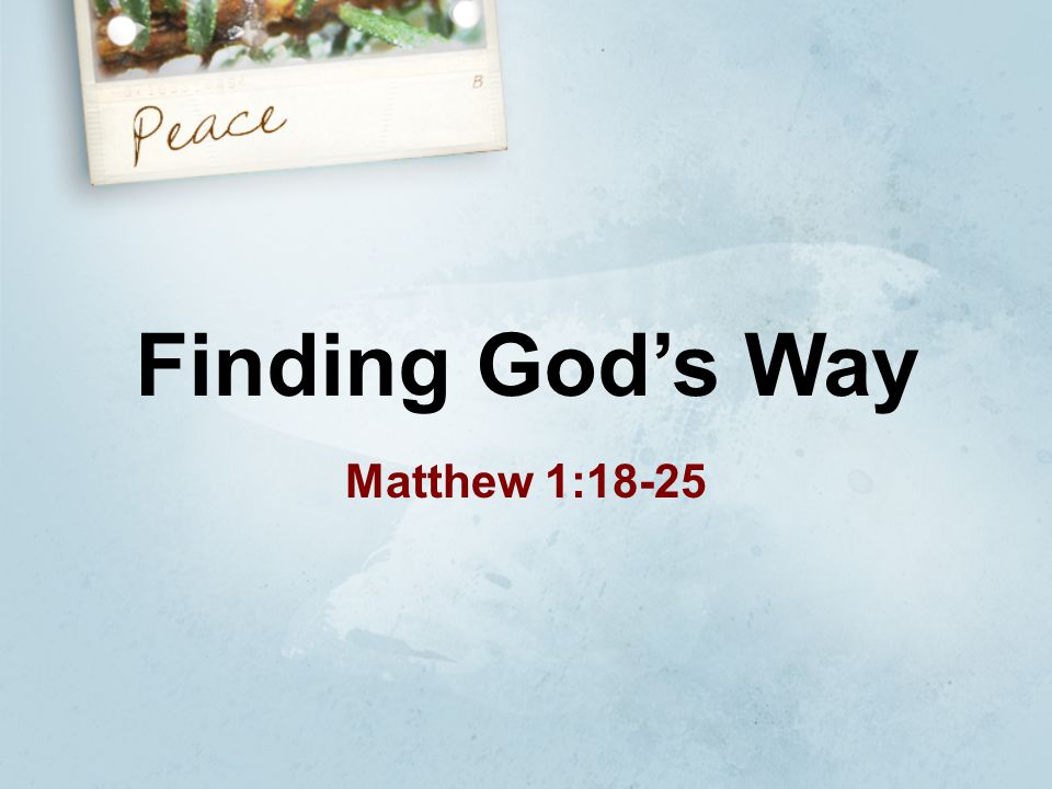 Finding God’s Way Matthew 1:18-25