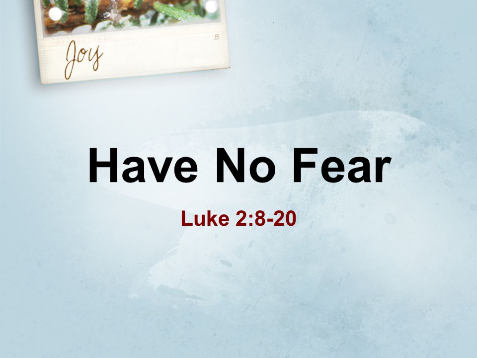 Have No Fear Luke 2:8-20
