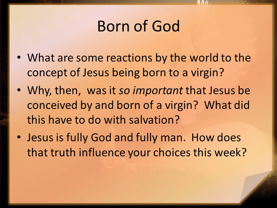 Born of God What are some reactions by the world to the concept of Jesus being born to a virgin.