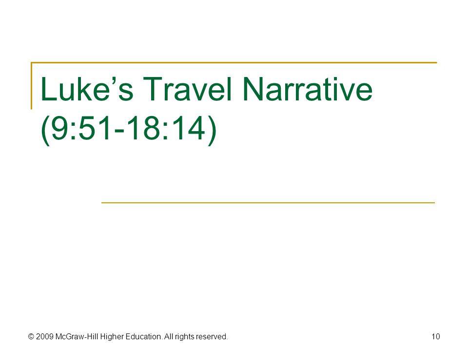 Luke’s Travel Narrative (9:51-18:14) 10 © 2009 McGraw-Hill Higher Education. All rights reserved.