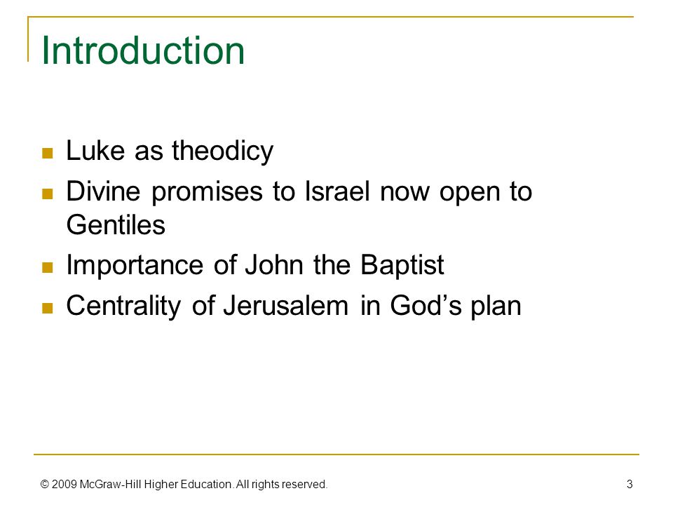 Introduction Luke as theodicy Divine promises to Israel now open to Gentiles Importance of John the Baptist Centrality of Jerusalem in God’s plan 3 © 2009 McGraw-Hill Higher Education.