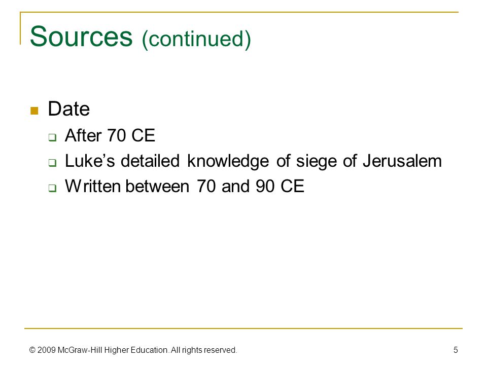 Sources (continued) Date  After 70 CE  Luke’s detailed knowledge of siege of Jerusalem  Written between 70 and 90 CE 5 © 2009 McGraw-Hill Higher Education.
