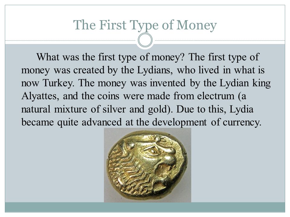 The First Type of Money What was the first type of money.