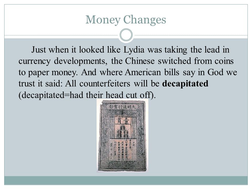 Money Changes Just when it looked like Lydia was taking the lead in currency developments, the Chinese switched from coins to paper money.
