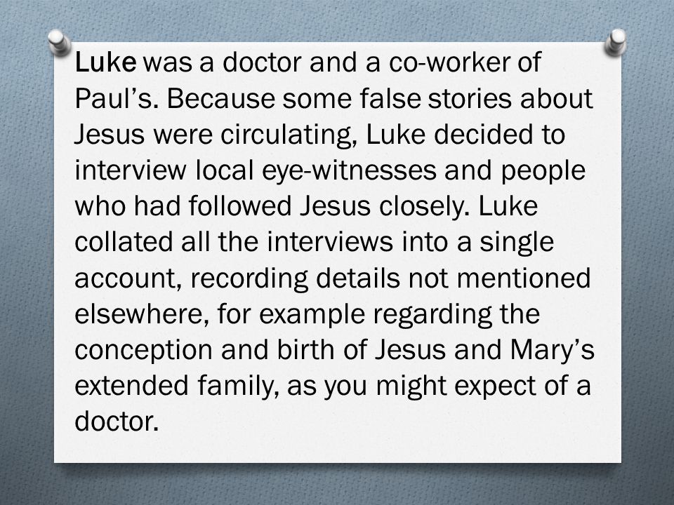 Luke was a doctor and a co-worker of Paul’s.