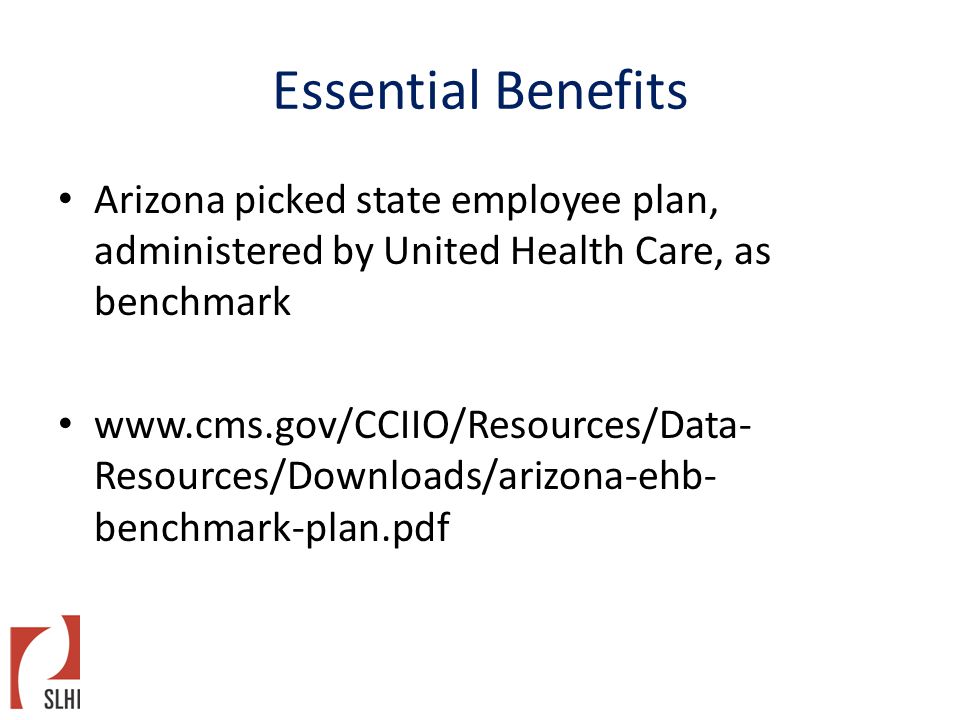 Essential Benefits Arizona picked state employee plan, administered by United Health Care, as benchmark   Resources/Downloads/arizona-ehb- benchmark-plan.pdf