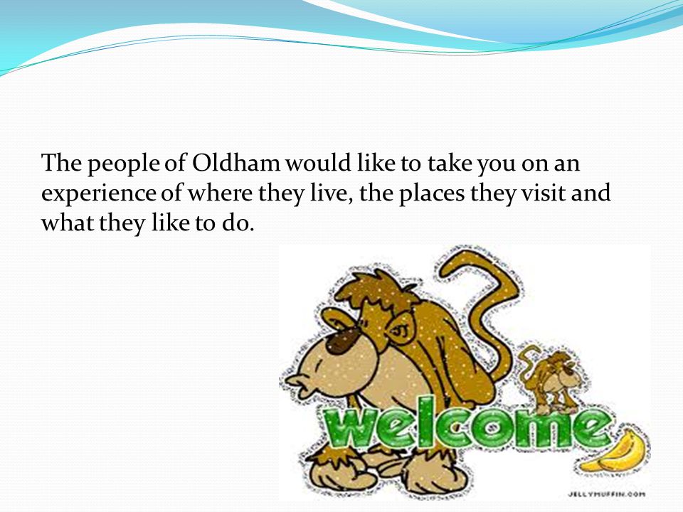 The people of Oldham would like to take you on an experience of where they live, the places they visit and what they like to do.