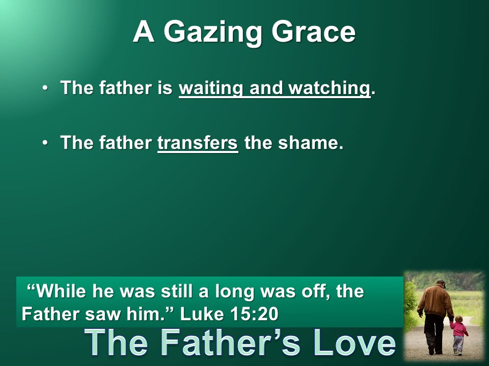 A Gazing Grace The father is waiting and watching.The father is waiting and watching.