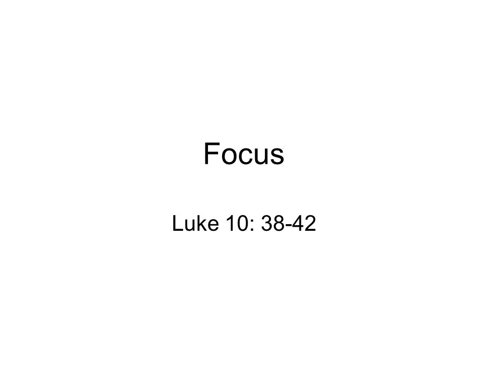 Focus Luke 10: 38-42