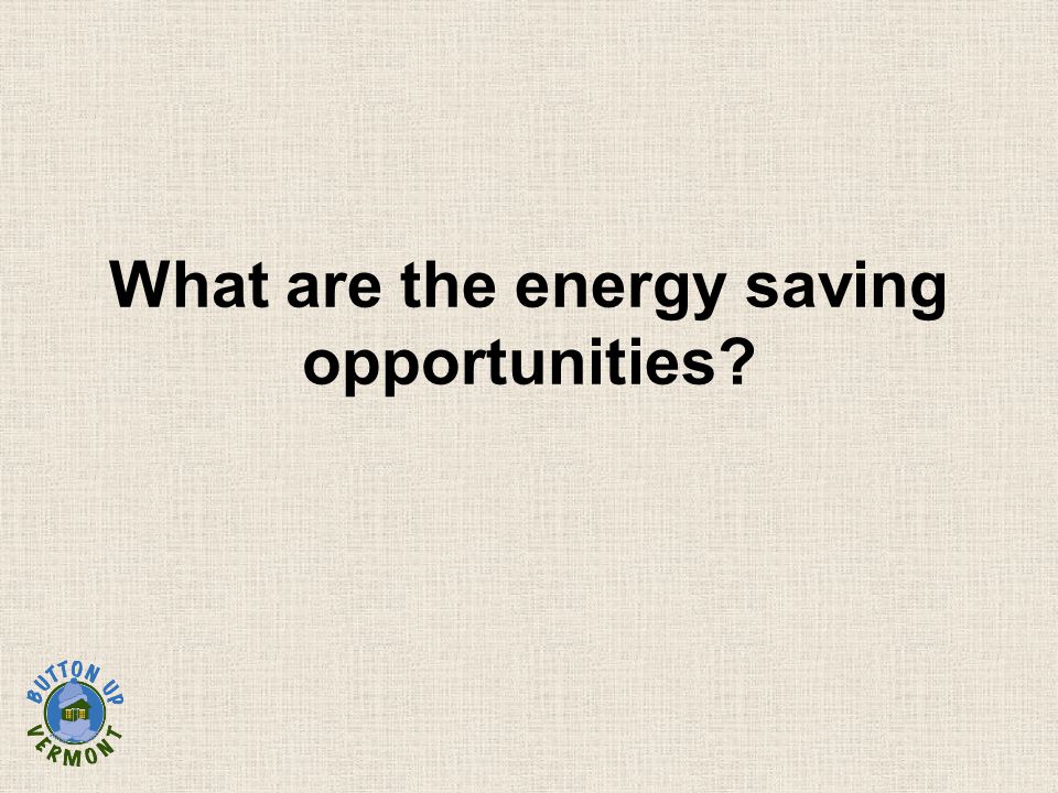 What are the energy saving opportunities