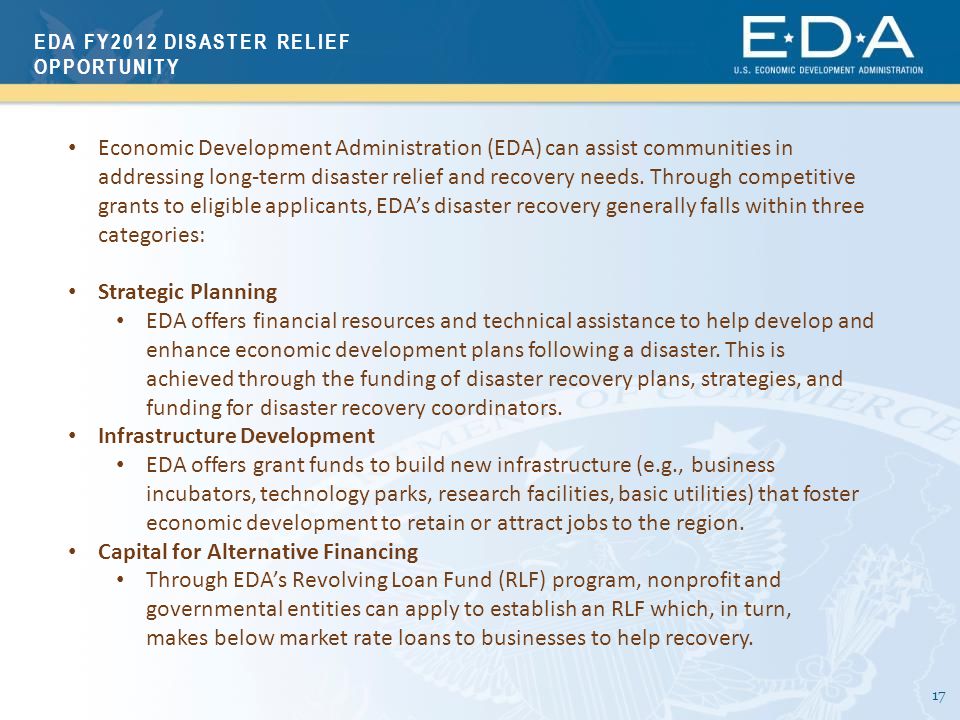 17 Economic Development Administration (EDA) can assist communities in addressing long-term disaster relief and recovery needs.