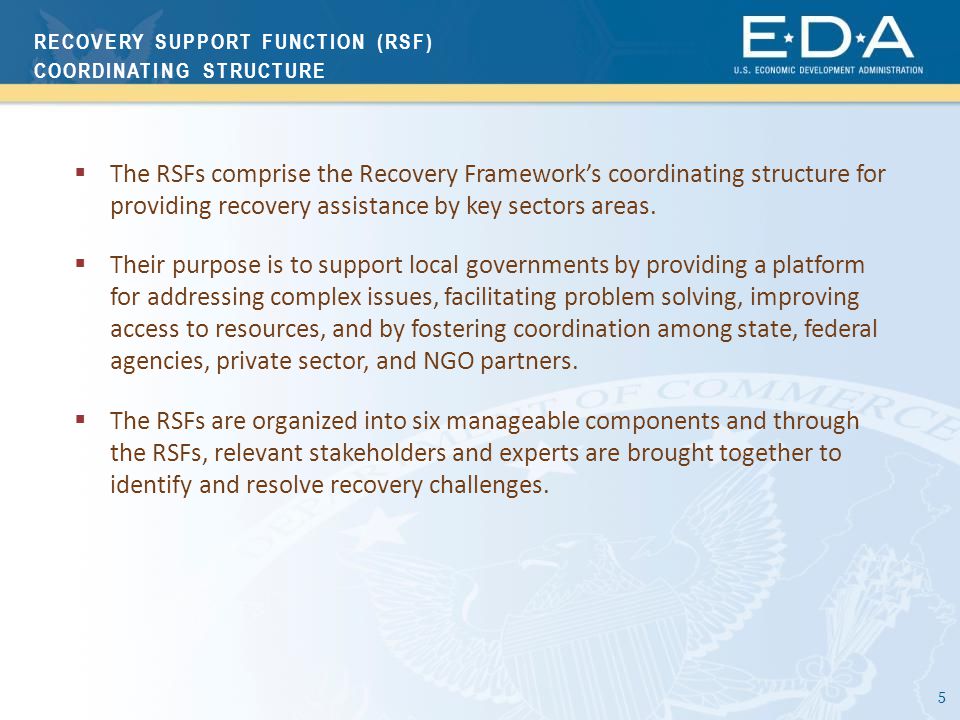 5  The RSFs comprise the Recovery Framework’s coordinating structure for providing recovery assistance by key sectors areas.